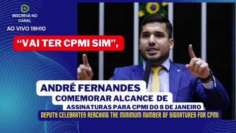 “VAI TER CPMI SIM”, COMEMORA O DEPUTADO ANDRÉ FERNANDES