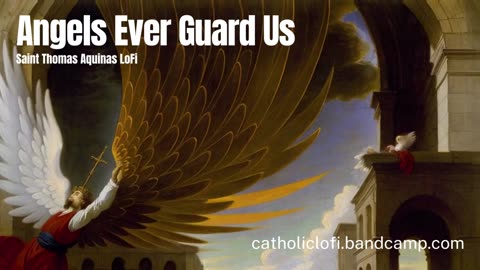 Angels Ever Guard Us (Thomas Aquinas LoFi)
