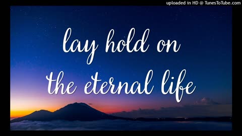 lay hold on the eternal life to fight the good fight of the faith