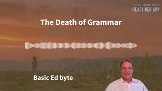 The Death of Grammar (Basic Ed byte)