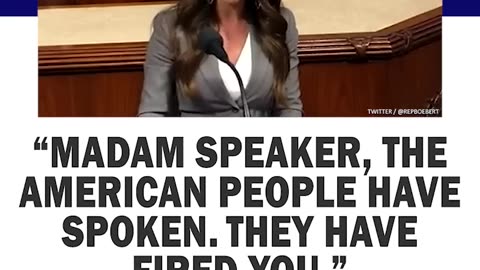MADAM SPEAKER THE AMERICAN PEOPLE HAVE SPOKEN THEY HAVE FIRED YOU