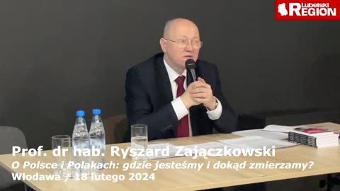 Prof. dr hab. Ryszard Zajączkowski - O Polsce i Polakach: gdzie jesteśmy i dokąd zmierzamy? Włodawa