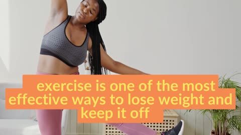 exercise is one of the most effective ways to lose weight and keep it off