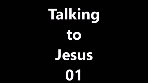 Talking to Jesus 01