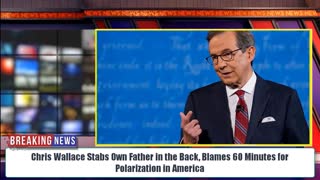 SHOCK! Chris Wallace stabs own father in the back Blames 60minute for polarization In America