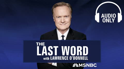 The Last Word With Lawrence O’Donnell - July 25 | Audio Only