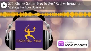 Charles Spitzer Shares How To Use A Captive Insurance Strategy For Your Business