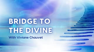 Bridge to the Divine - With Viviane Chauvet