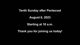 Tenth Sunday after Pentecost August 6, 2023