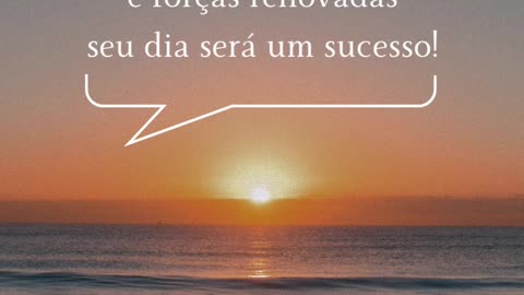 Com pensamento positivo e forças renovadas seu dia será um sucesso!