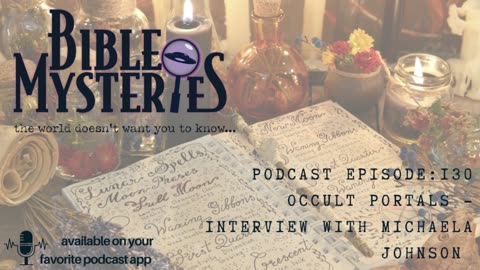 Bible Mysteries Podcast - Episode 130: Occult Portals - Interview with Michaela Johnson