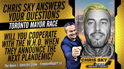 NEXT TORONTO MAYOR CHRIS SKY ANSWERS QUESTIONS - WILL YOU PROTECT CANADIANS FROM THE WHO?