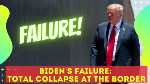 Biden's Failure: Total Collapse At The Border