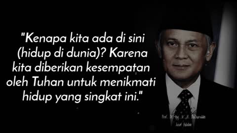 Wise Quotes from Bj.Habibie-Father of Technology Indonesia about life and love