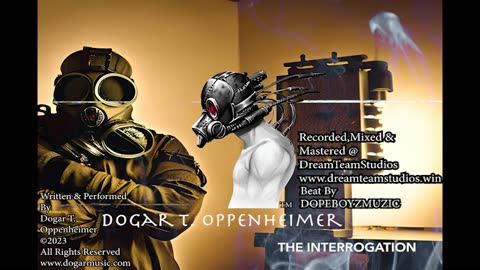 Official Lyric Video The Interrogation- Dogar T. Oppenheimer