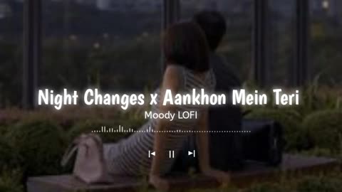 Night Changes x Aankhon Mein Teri [ Slowed+Reverb ] | Zayn x KK | Moody LOFI