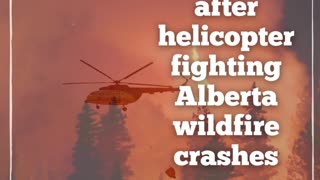Pilot dead after helicopter fighting Alberta wildfire crashes
