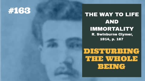 #163: DISTURBING THE WHOLE BEING: The Way To Life and Immortality, Reuben Swinburne Clymer, 1914