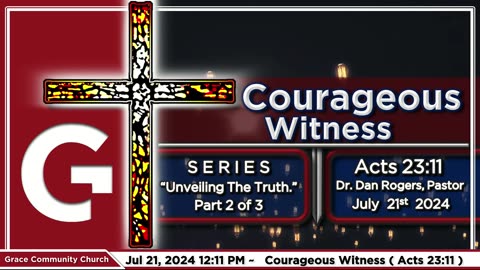 GCC AZ 11AM - 07212024 - SERMON - Courageous Witness ( Acts 23:11 )