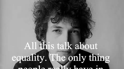 Bob Dylan Quote - All this talk about equality...