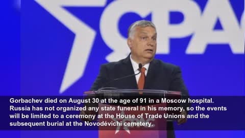 Russia – Hungarian Prime Minister travels to Moscow for Gorbachev’s funeral