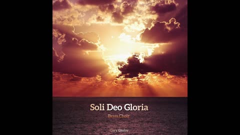 SOLI DEO GLORIA – (Brass Choir and limited percussion)