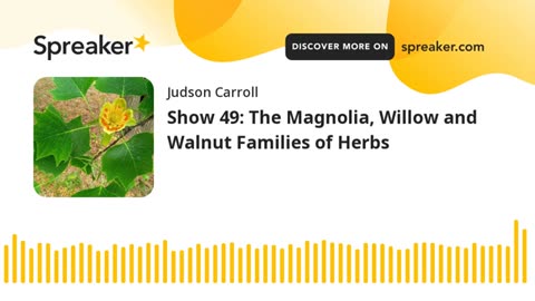 Show 49: The Magnolia, Willow and Walnut Families of Herbs