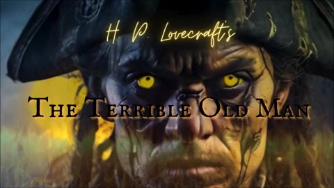 LOVECRAFT SEA HORROR: 'The Terrible Old Man' by H.P. Lovecraft