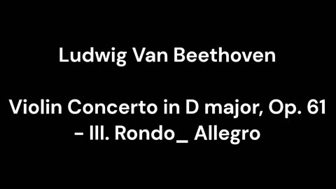 Beethoven - Violin Concerto in D major, Op. 61 - III. Rondo_ Allegro