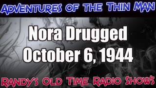 44-10-06 Adventures of the Thin Man Nora Drugged