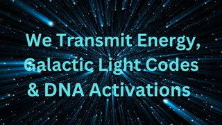 We Transmit Energy, Galactic Light Codes & DNA Activations ∞The 9D Arcturian Council, by D.Scranton