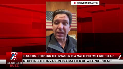 DeSantis- Stopping The invasion is A Matter Of will Not "Deal"