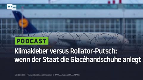 Klimakleber versus Rollator-Putsch: wenn der Staat die Glacéhandschuhe anlegt