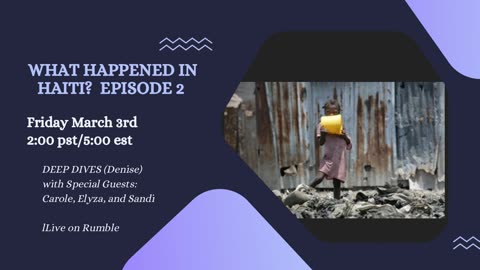 WHAT HAPPENED IN HAITI? Episode 2...March 3rd @ 2:00 pst/5:00 est