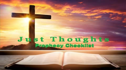 Just Thoughts - Prophecy Checklist 2024