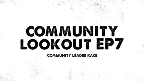 Community Lookout EP7: Community Leader Race
