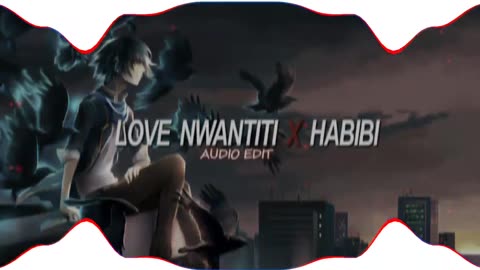 Love Nwantiti x Habibi Remix (AUDIO EDIT)