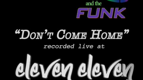 Don’t come home - ThePhipps and the FUNK - LIVE from Eleven_Eleven_fxbg