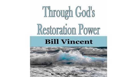 Through God's Restoration Power by Bill Vincent
