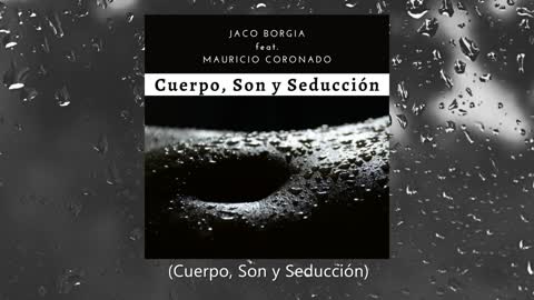 Jaco Borgia - Cuerpo, Son y Seducción (feat. Mauricio Coronado)