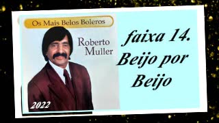 Roberto Muller - Os Mais Belos Boleros - 2022 - faixa - 14. Beijo por Beijo
