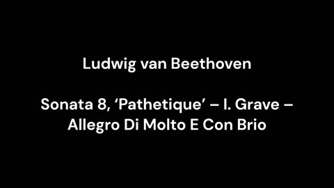 Ludwig van Beethoven - Sonata 8, ‘Pathetique’ – I. Grave – Allegro Di Molto E Con Brio