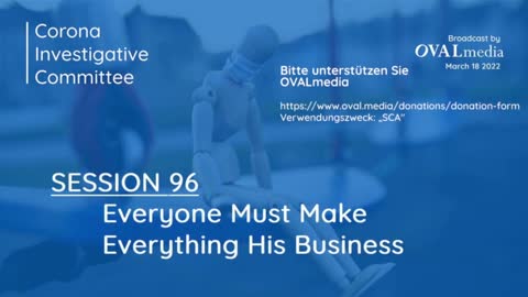 Corona Investigative Committee Session 96 - Everyone Must Make Everything His Business