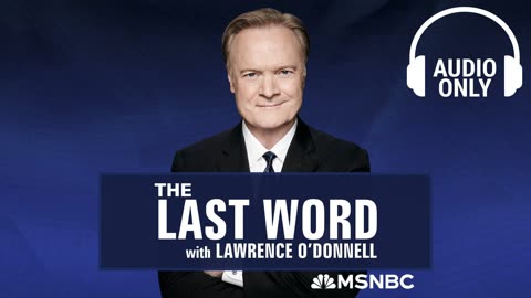 The Last Word With Lawrence O’Donnell - July 19 | Audio Only