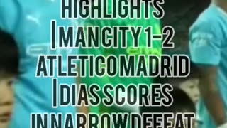 EXTENDED HIGHLIGHTS | Man City 1-2 Atletico Madrid | Dias scores in narrow defeat to Atletico