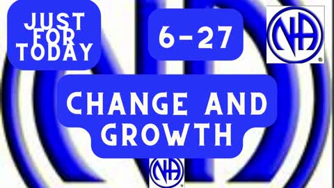 Just for Today 6-27 - Change and Growth - #jftguy #justfortoday #jft