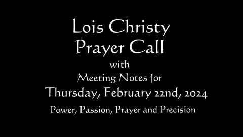 Lois Christy Prayer Group conference call for Thursday, February 22nd, 2024