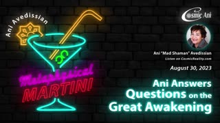"Metaphysical Martini" 08/30/2023 - Ani Answers Questions on the Great Awakening