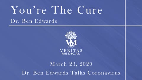 You're The Cure, March 23, 2020 - Dr. Ben Edwards on the Coronavirus
