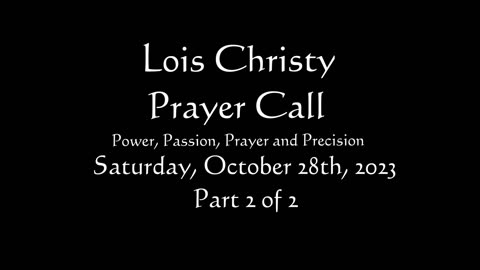 Lois Christy Prayer Group conference call for Saturday, October 28th, 2023 - Part 2